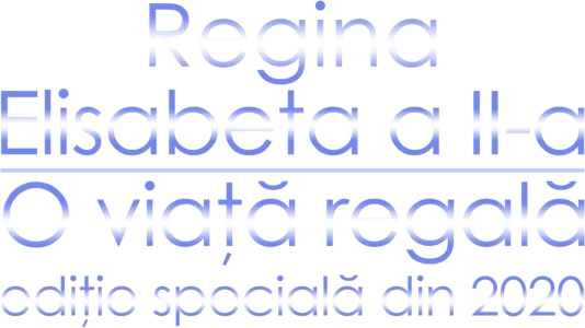 Regina Elisabeta a II-a: O viață regală - ediție specială din 2020