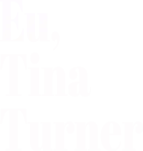 Eu, Tina Turner