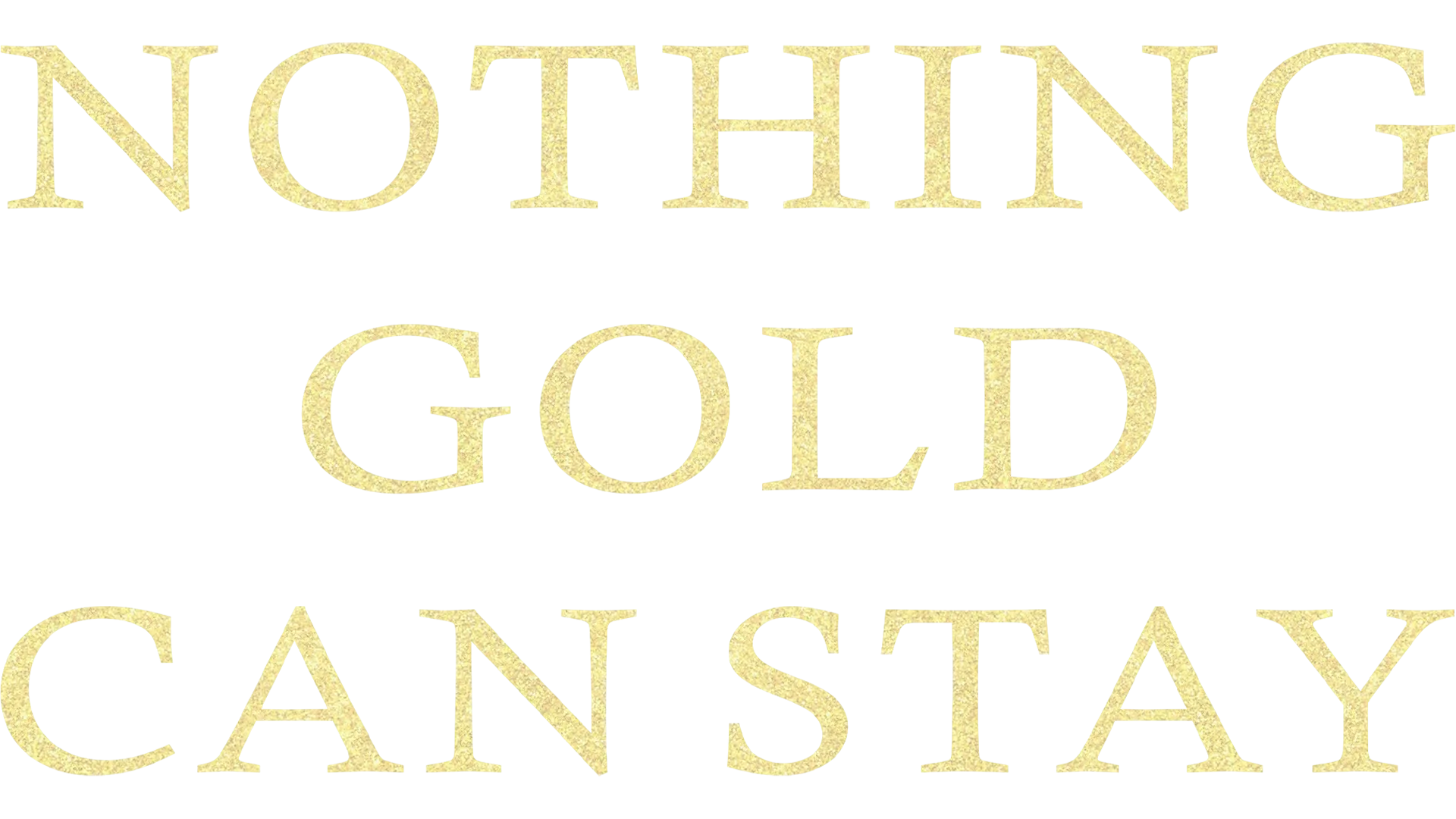 Nothing Gold Can Stay