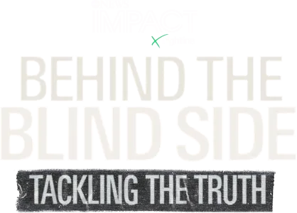 IMPACT x Nightline: Behind The Blind Side - Tackling the Truth
