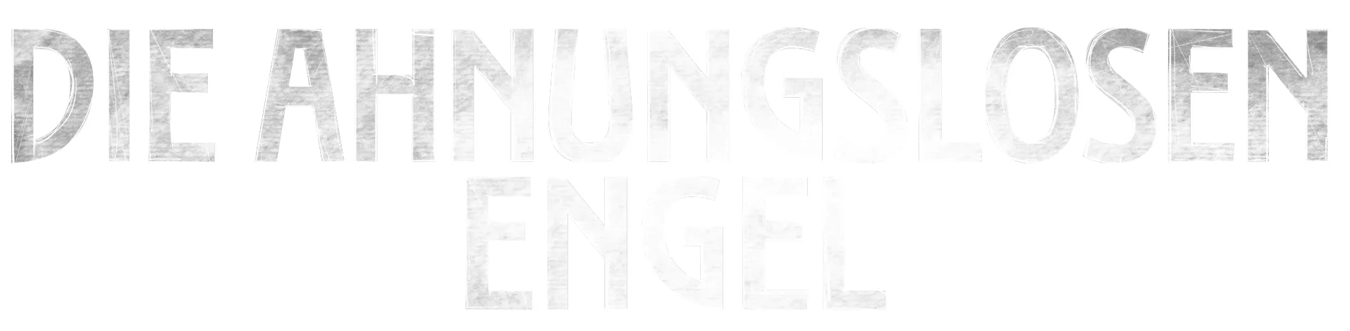 Die ahnungslosen Engel