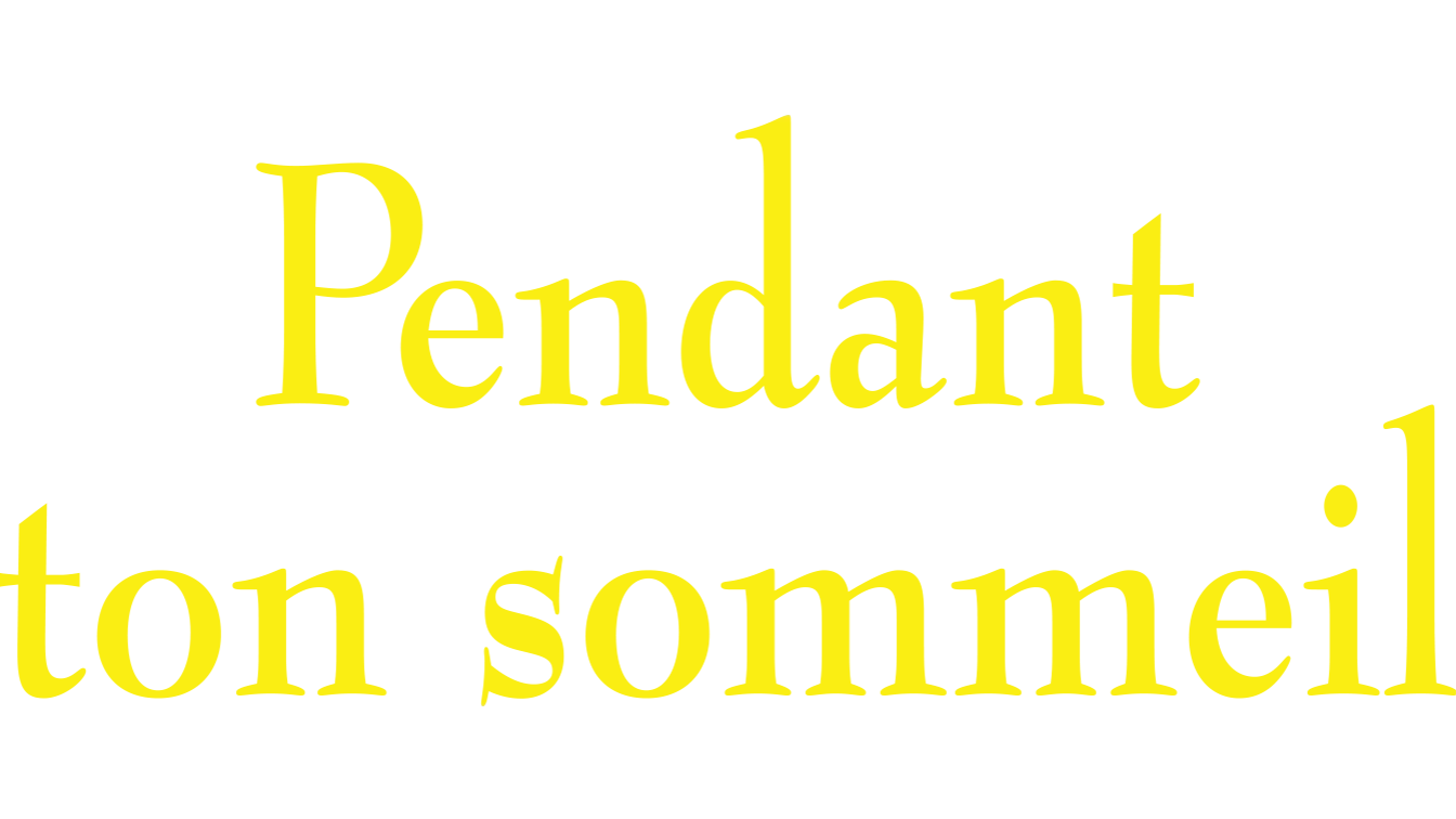 Pendant ton sommeil