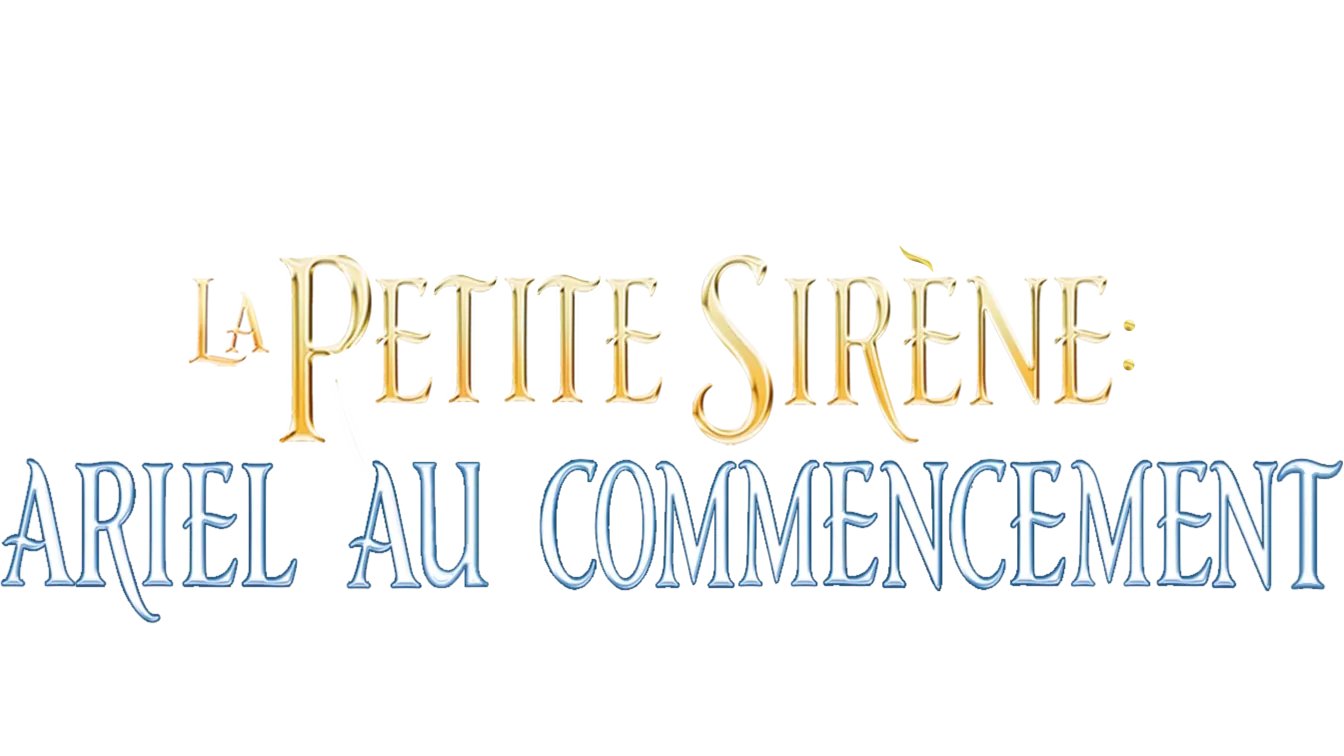 La Petite Sirène : Ariel au commencement (The Little Mermaid: Ariel's Beginning)