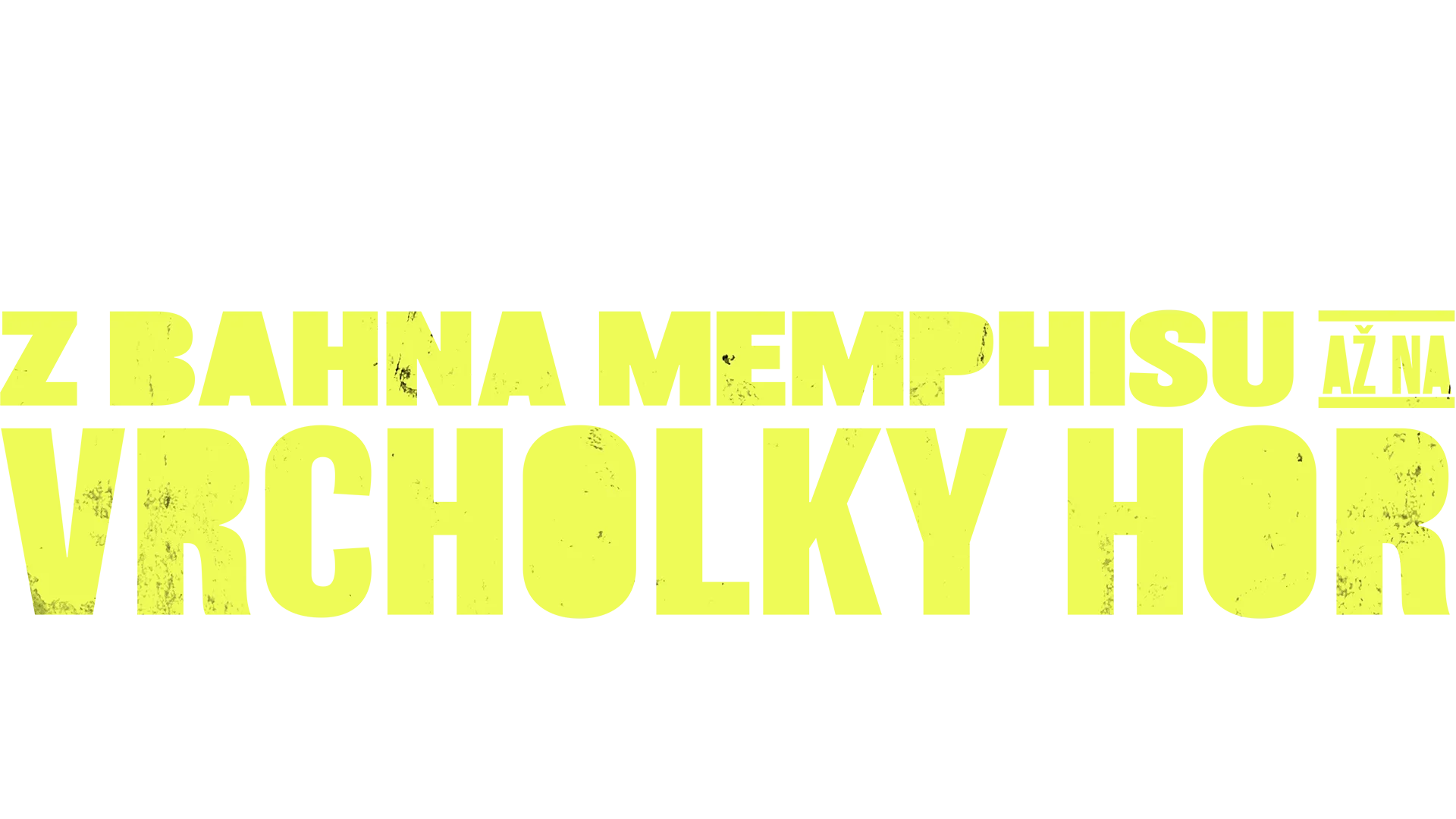 Z bahna Memphisu až na vrcholky hor