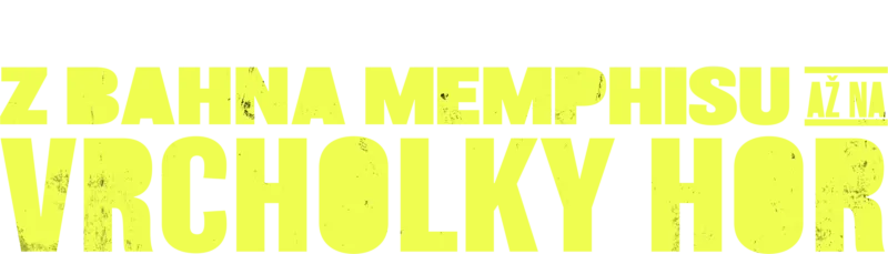 Z bahna Memphisu až na vrcholky hor