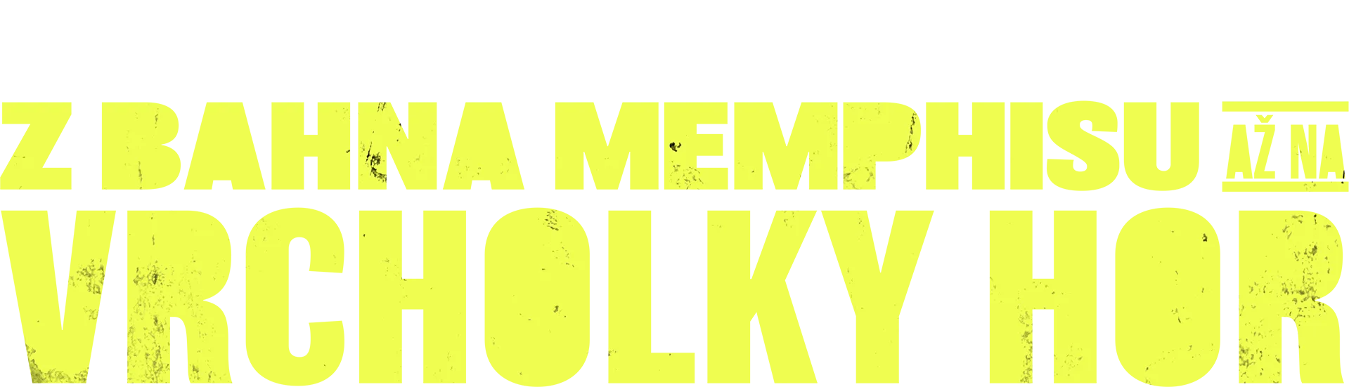 Z bahna Memphisu až na vrcholky hor