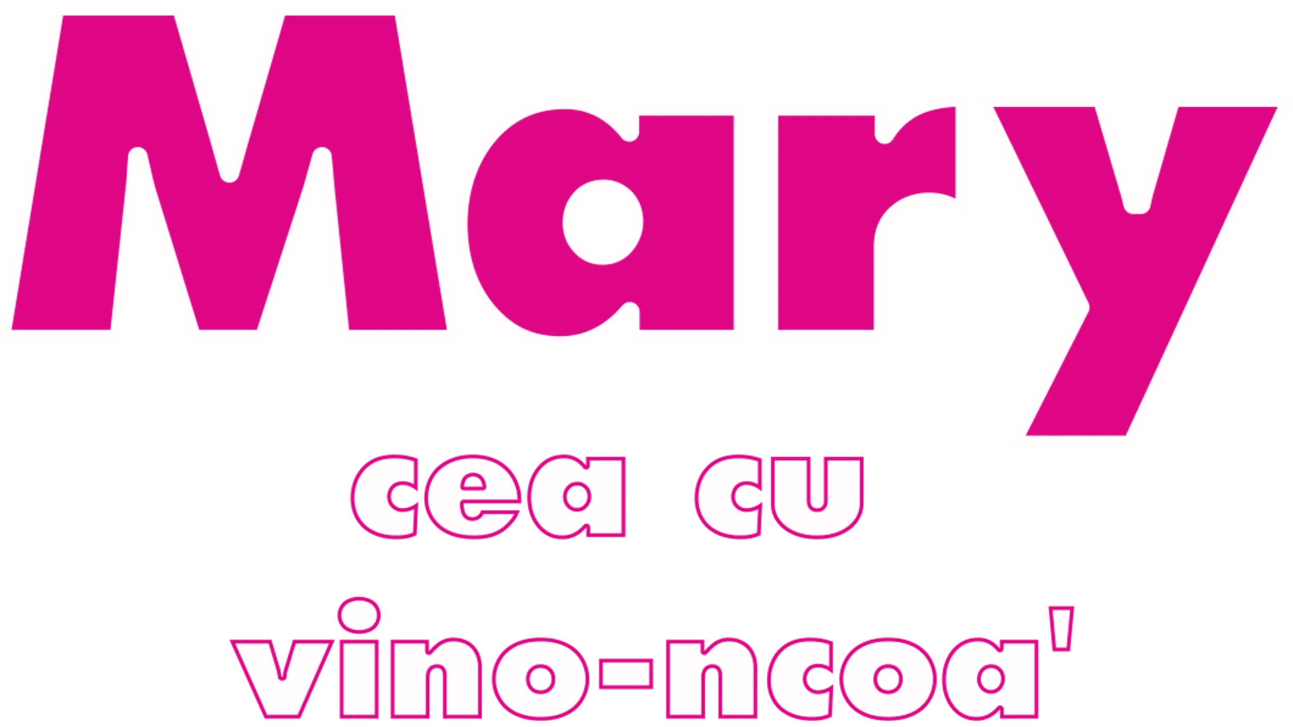 Mary cea cu vino-ncoa'