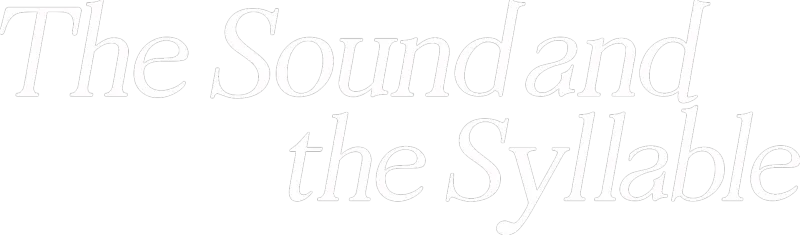 The Sound and the Syllable