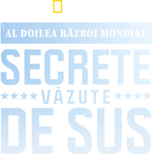 Al Doilea Război Mondial: Secrete văzute de sus