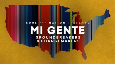 Soul of a Nation Presents: Mi Gente: Groundbreakers and Changemakers