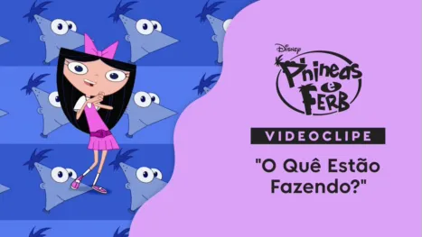 thumbnail - "O Que Estão Fazendo?"  | Phineas e Ferb Através da 2ª Dimensão Videoclipe