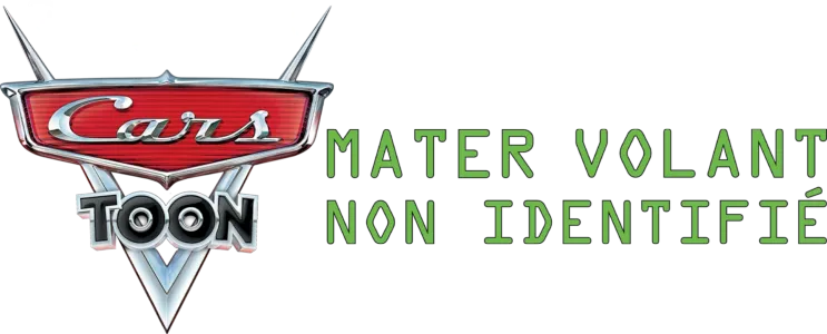 Cars Toon : Mater Volant Non Identifié
