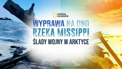 thumbnail - Wyprawa na dno: Rzeka Missippi / Ślady wojny w Arktyce