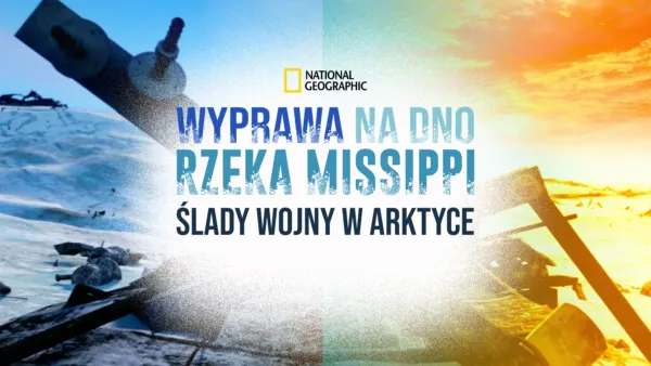 thumbnail - Wyprawa na dno: Rzeka Missippi / Ślady wojny w Arktyce