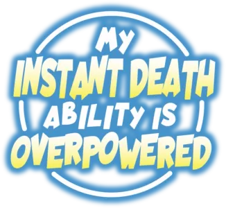 My Instant Death Ability Is So Overpowered, No One In This Other World Stands A Chance Against Me!
