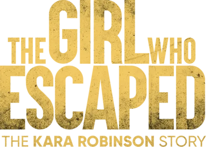 The Girl Who Escaped: The Kara Robinson Story