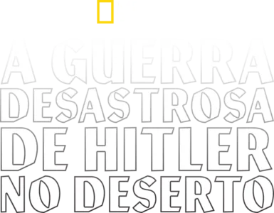 A Guerra Desastrosa de Hitler no Deserto