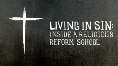 Living in Sin: Inside a Religious Reform School