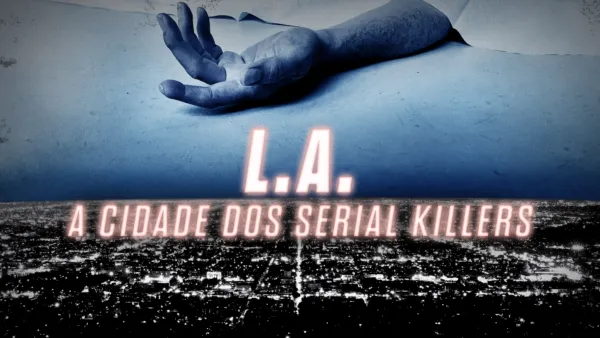 thumbnail - L.A: A Cidade dos Serial Killers