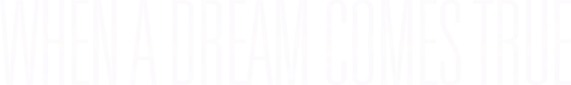When a Dream Comes True