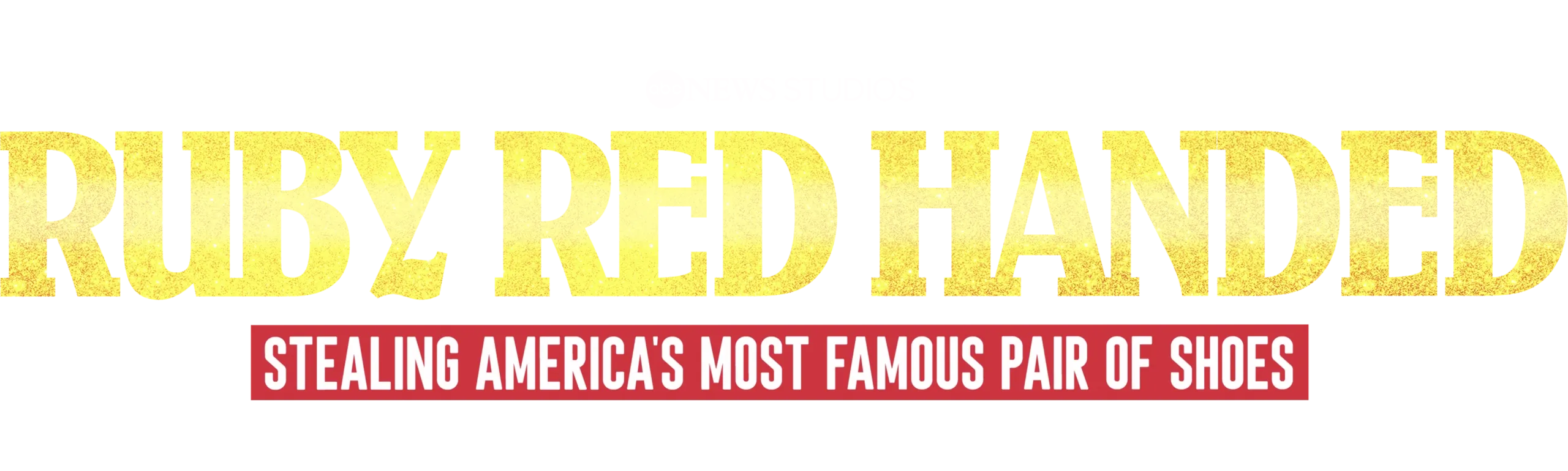 Ruby Red Handed: Stealing America's Most Famous Pair of Shoes 