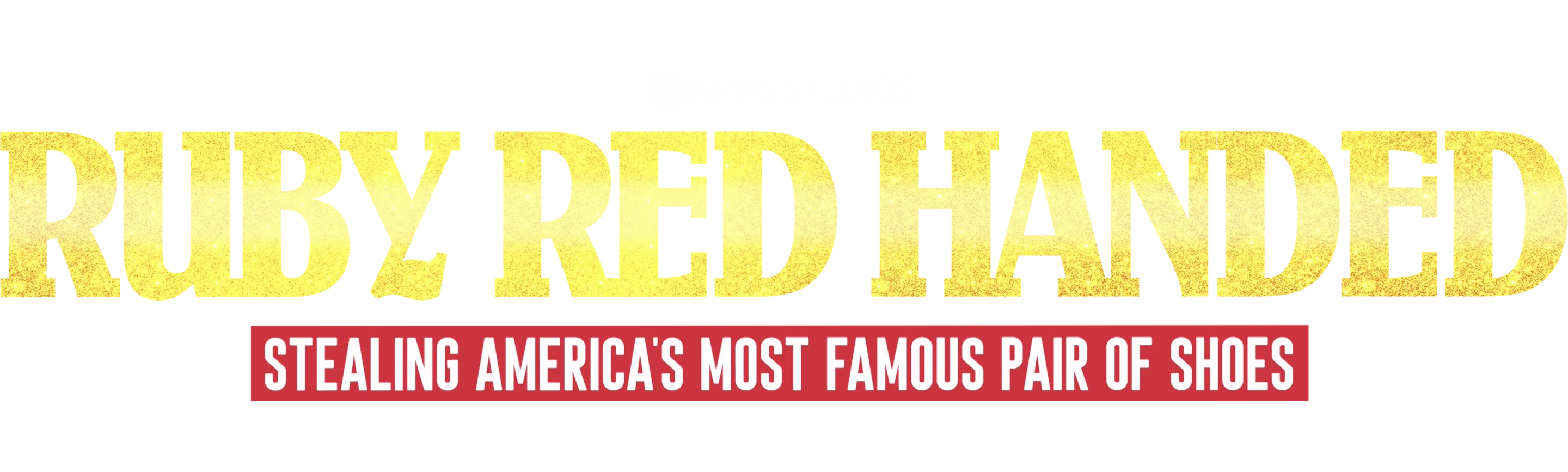 Ruby Red Handed: Stealing America's Most Famous Pair of Shoes 