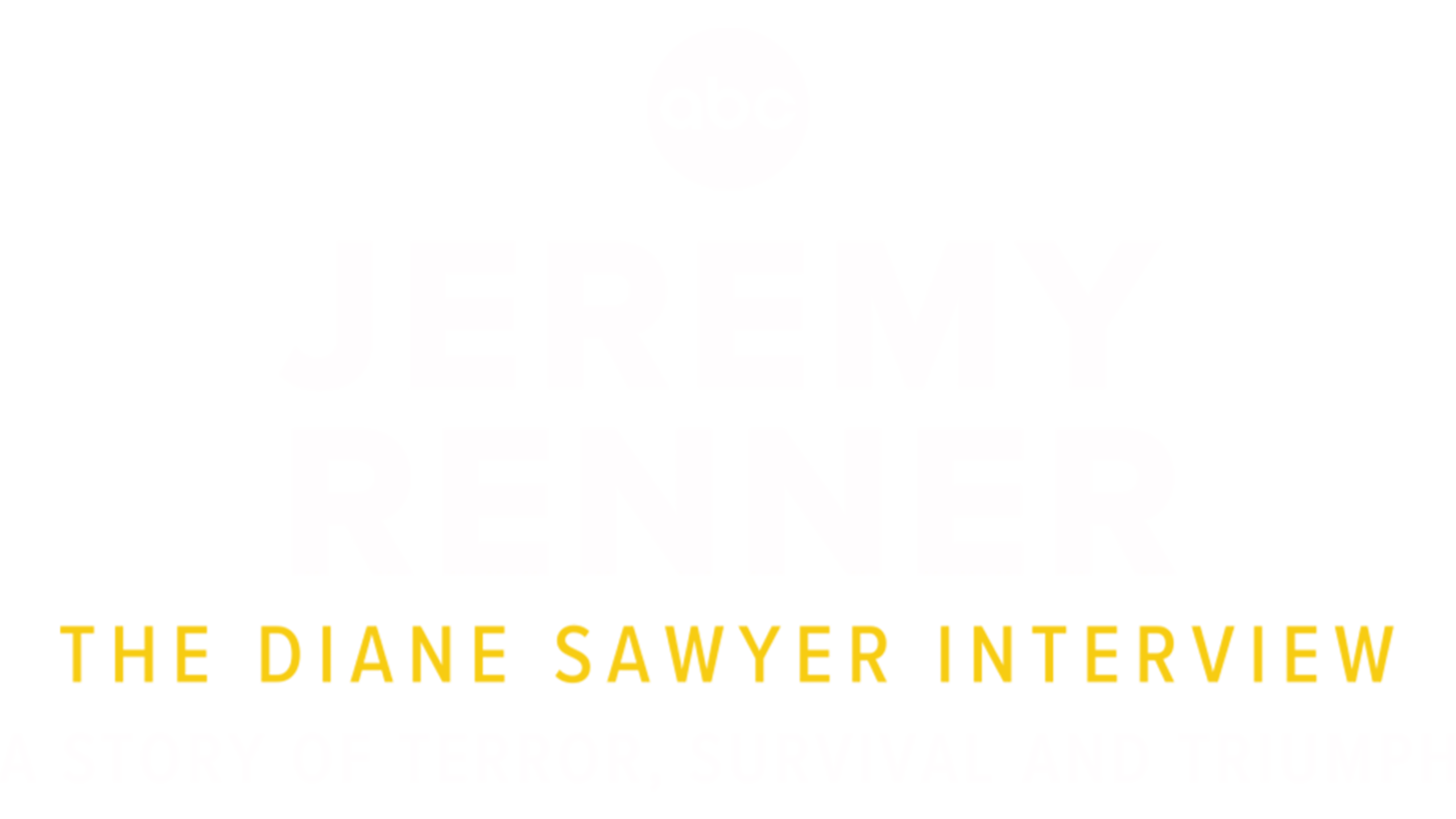 Jeremy Renner: The Diane Sawyer Interview — A Story of Terror, Survival and Triumph