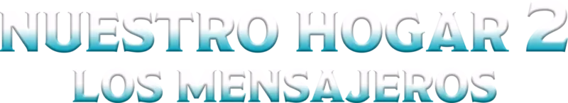 Nuestro hogar 2: Los mensajeros