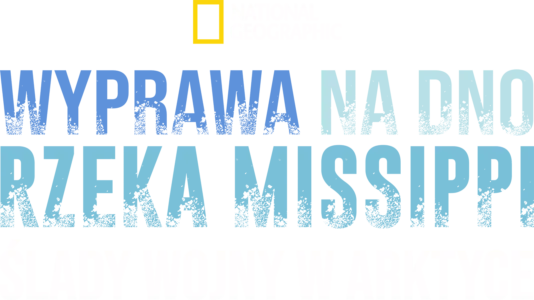 Wyprawa na dno: Rzeka Missippi / Ślady wojny w Arktyce