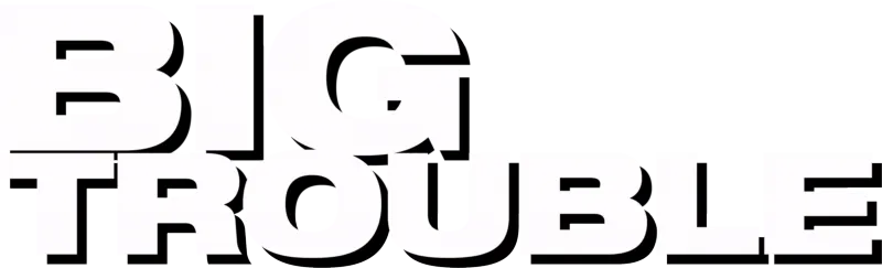 Big Trouble