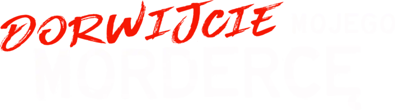 Dorwijcie mojego mordercę