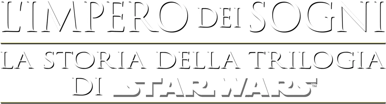 L'IMPERO DEI SOGNI: LA STORIA DELLA TRILOGIA DI STAR WARS