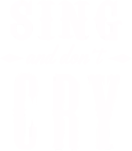 Sing and Don’t Cry