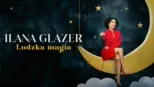 thumbnail - Ilana Glazer: Ludzka magia