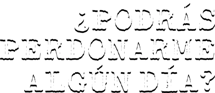 ¿Podrás perdonarme algún día?