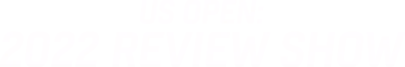 Us Open: 2022 Review Show