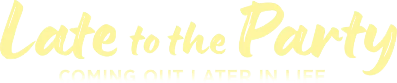 Late to the Party: Coming Out Later in Life