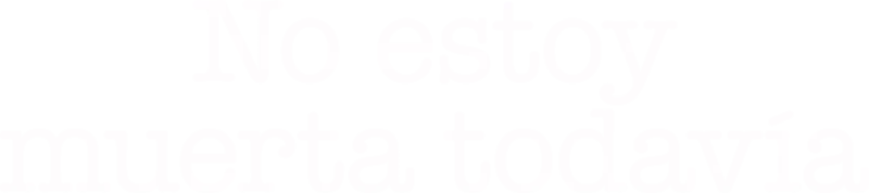 No estoy muerta todavía