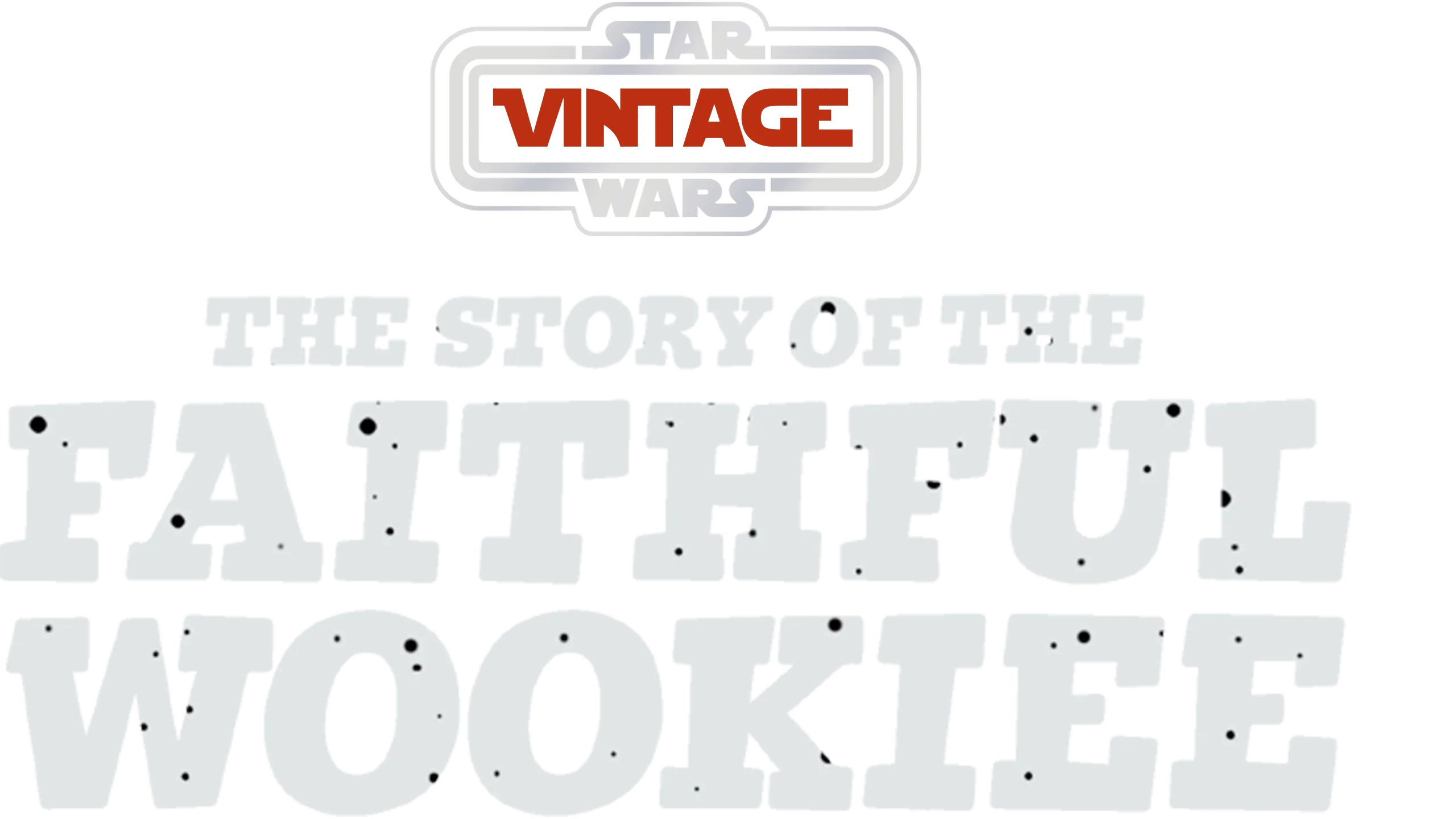 Star Wars Vintage: Story of the Faithful Wookiee
