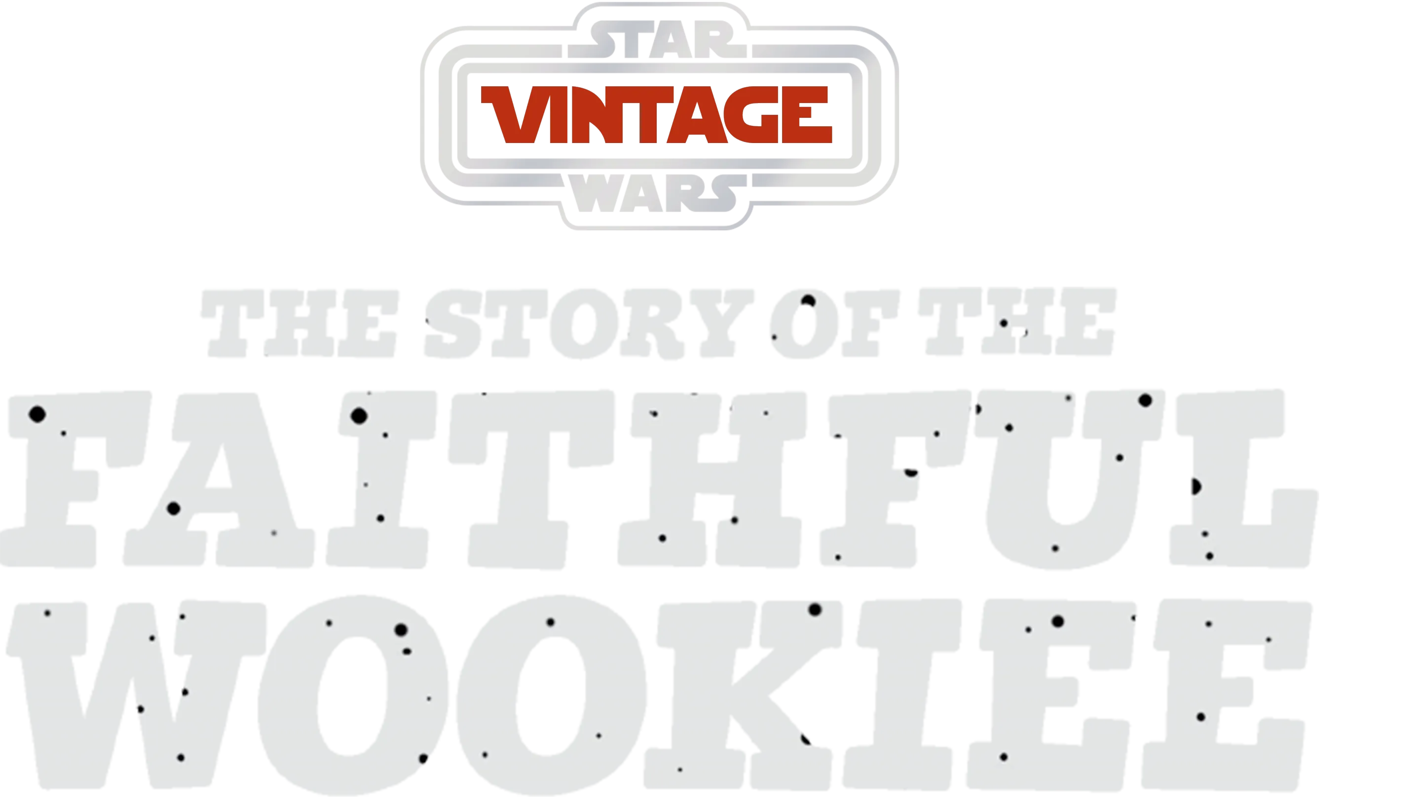 Star Wars Vintage: Story of the Faithful Wookiee