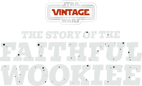 Star Wars Vintage: Story of the Faithful Wookiee