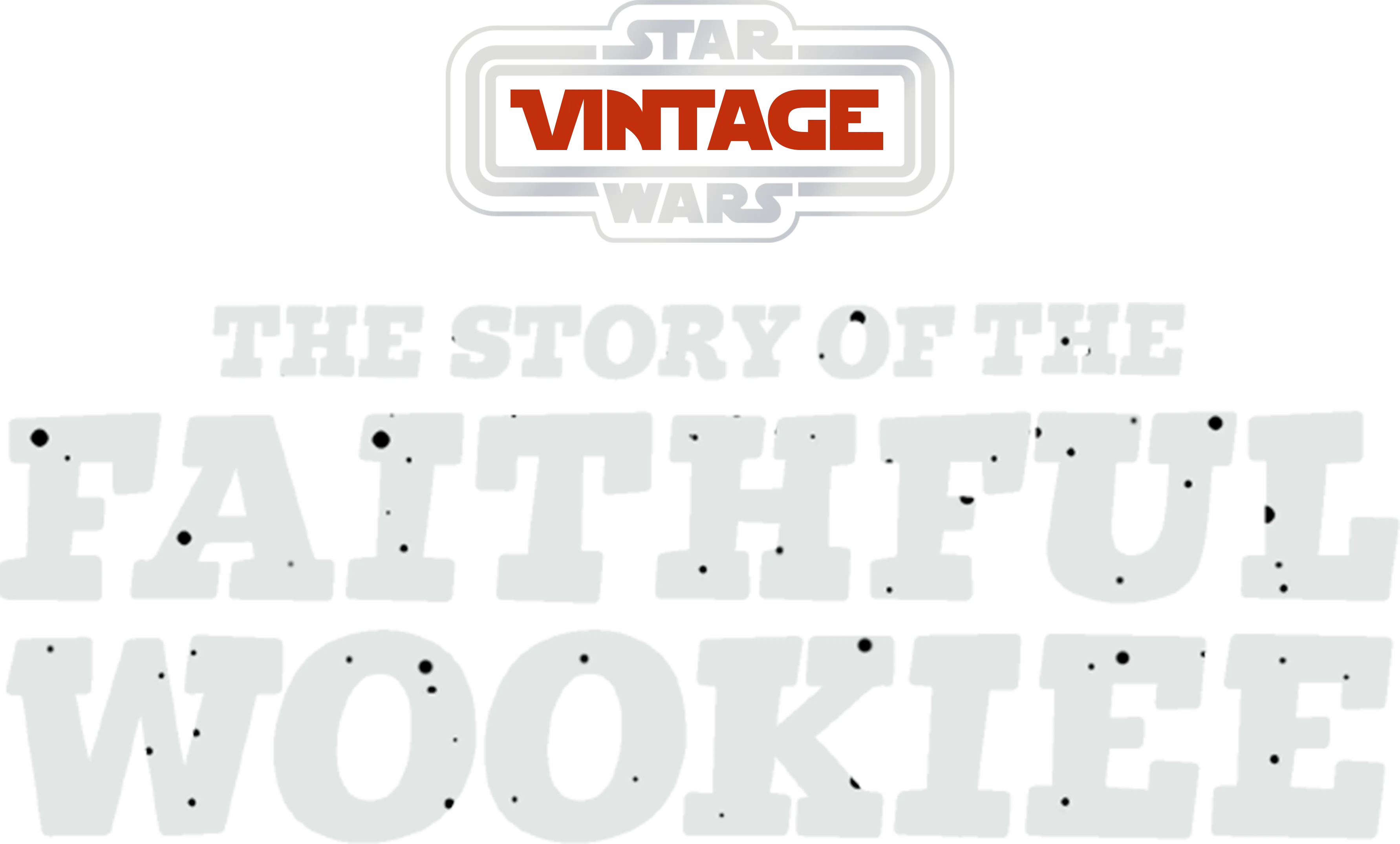 Star Wars Vintage: Story of the Faithful Wookiee