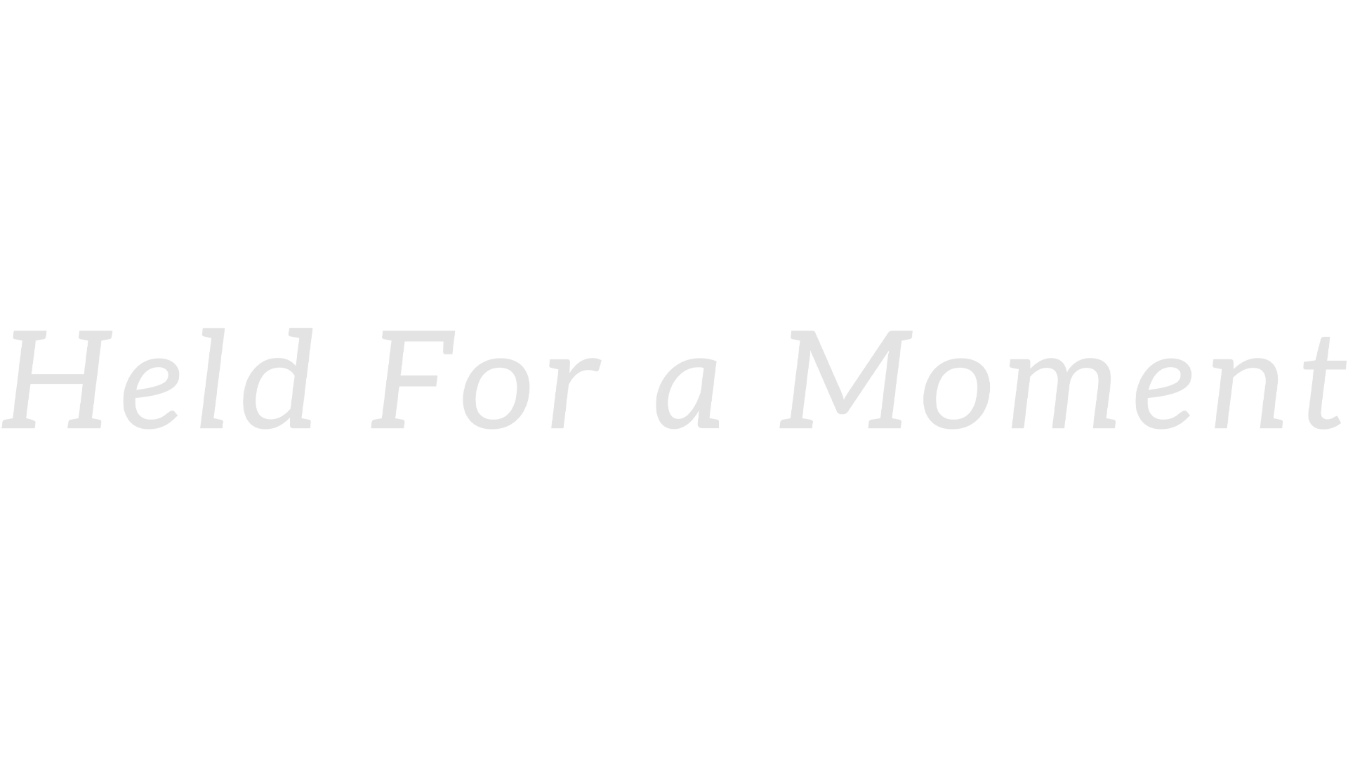 Held For A Moment