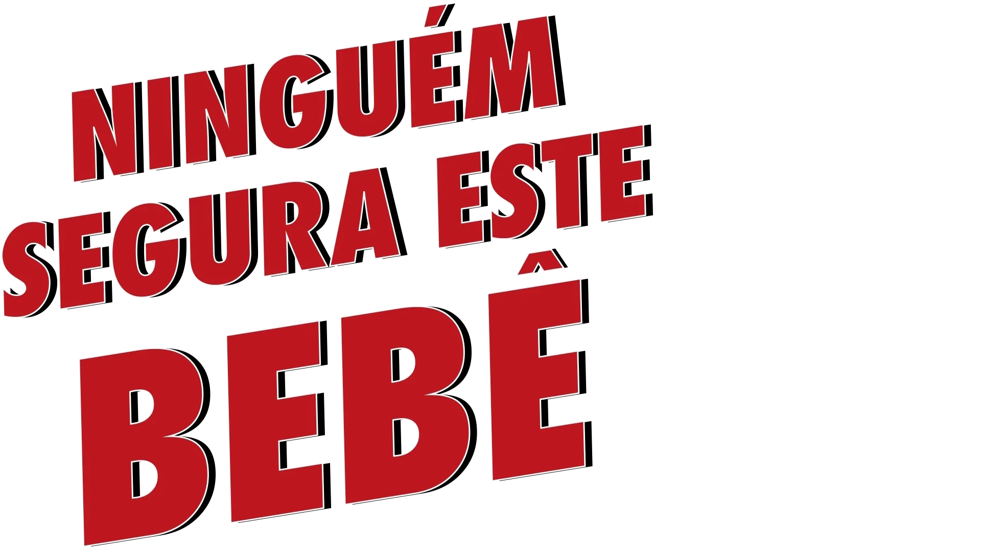 NINGUÉM SEGURA ESTE BEBÊ