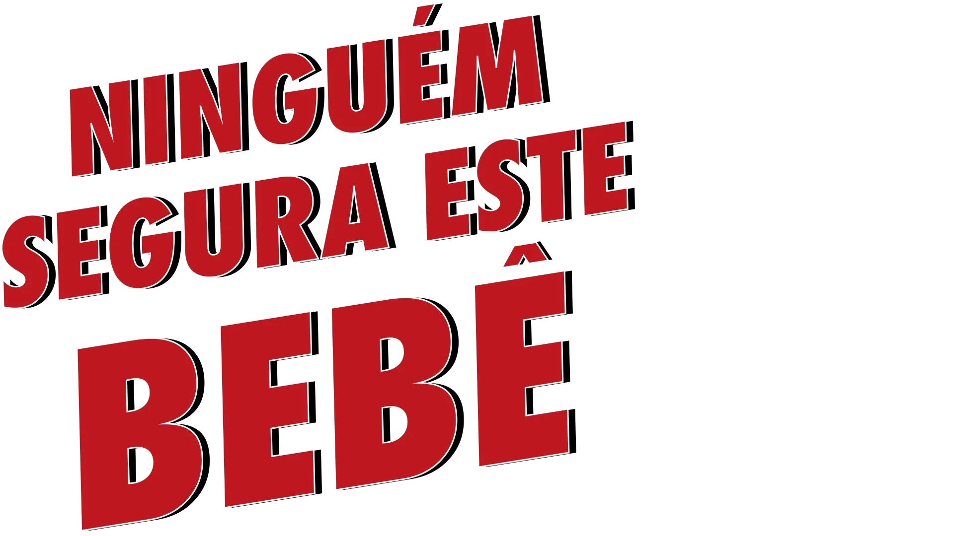 NINGUÉM SEGURA ESTE BEBÊ
