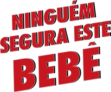 NINGUÉM SEGURA ESTE BEBÊ