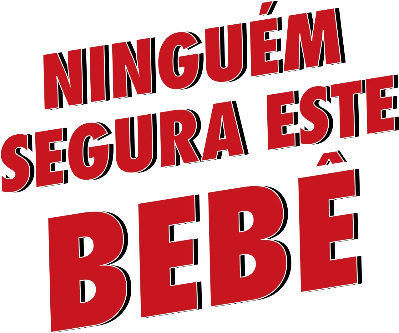 NINGUÉM SEGURA ESTE BEBÊ