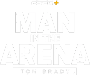 Man in the Arena: Tom Brady