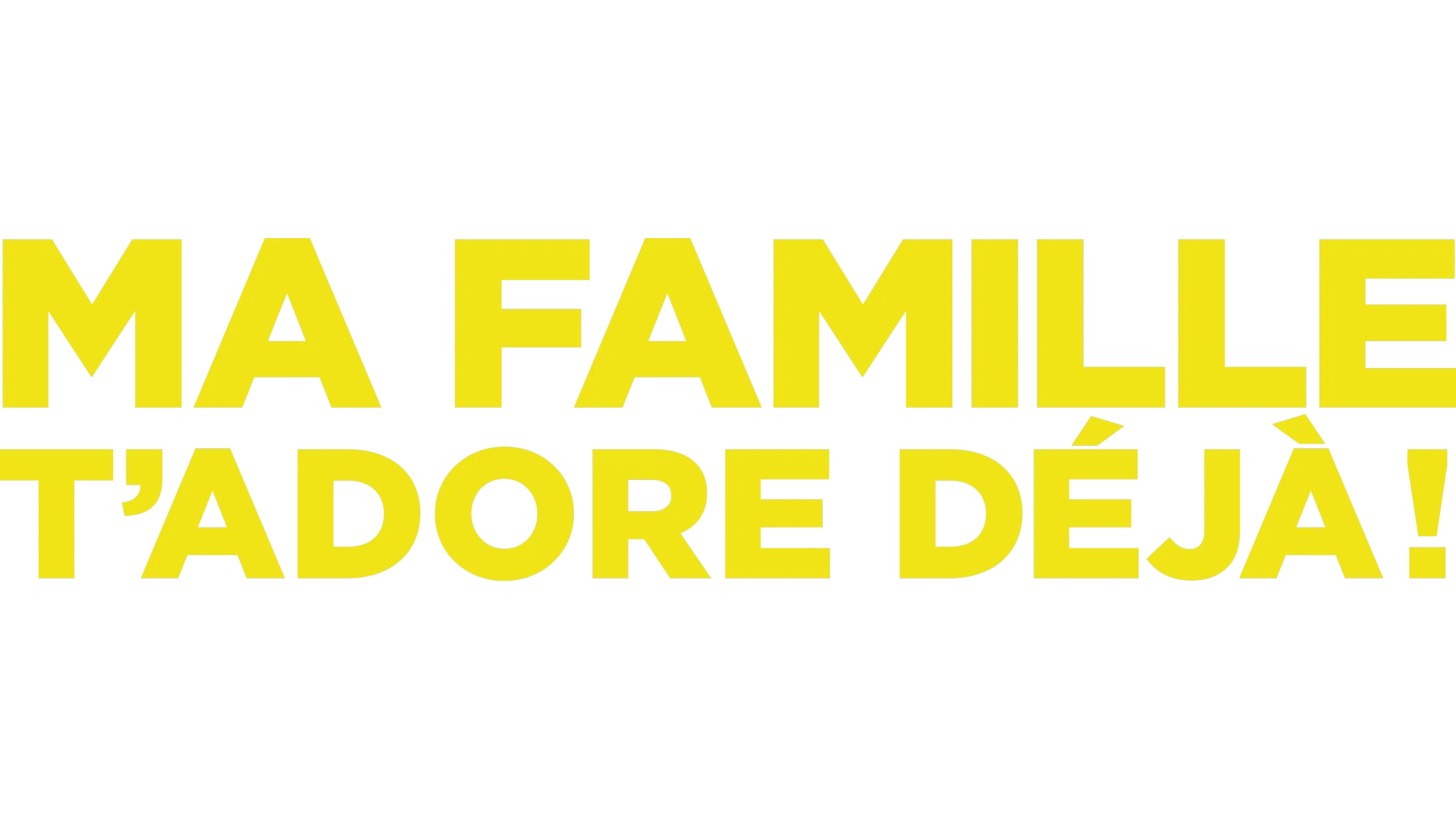 Ma famille t'adore déjà !