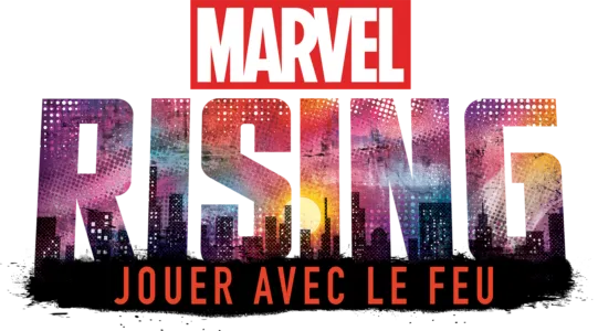 Marvel Rising : Jouer avec le feu